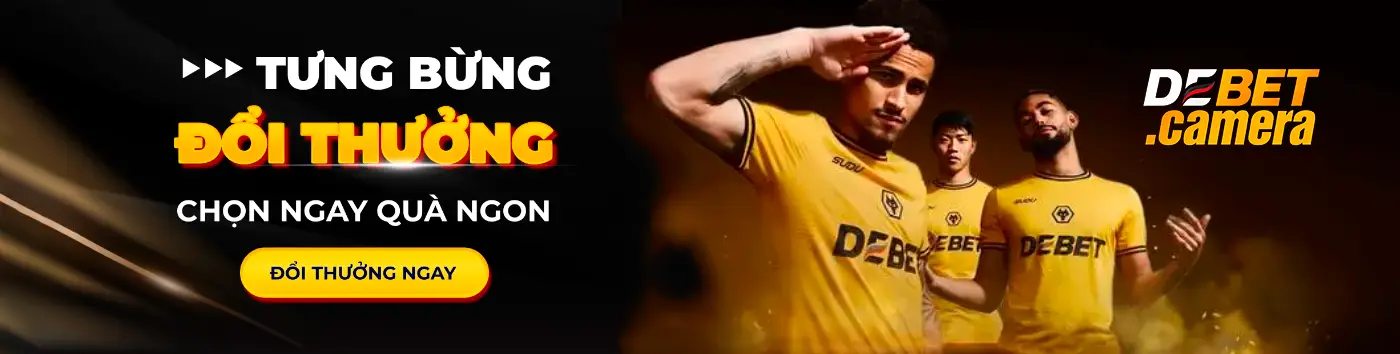 DEBET - Cá Cược Bóng Đá - Nhà Cái Cá Độ Đá Banh Số 1 Châu Âu