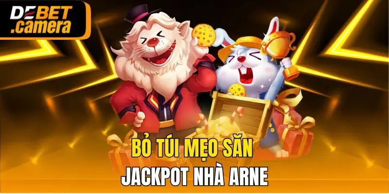 Bỏ túi mẹo săn Jackpot nhà Arne