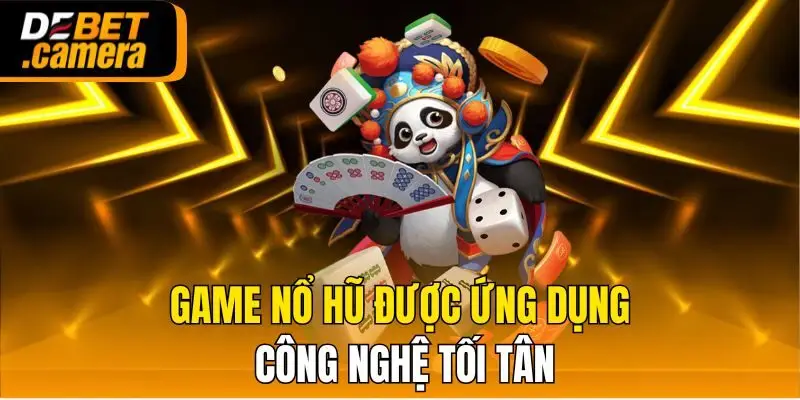 Game nổ hũ được ứng dụng công nghệ tối tân