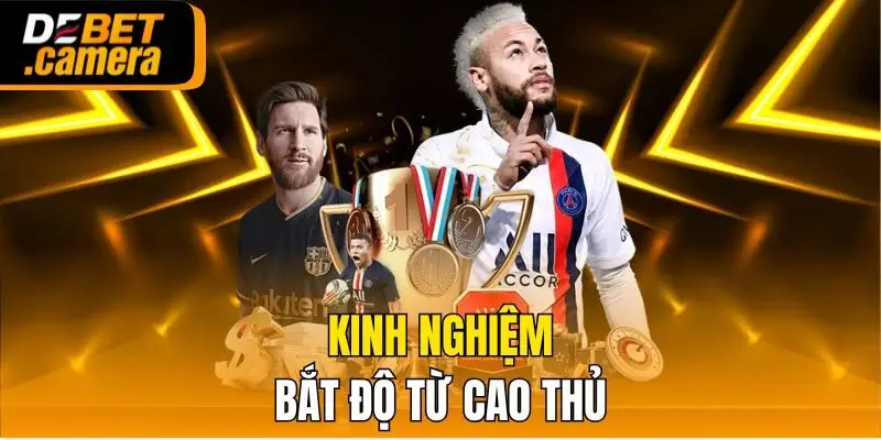 Kinh nghiệm bắt độ từ cao thủ