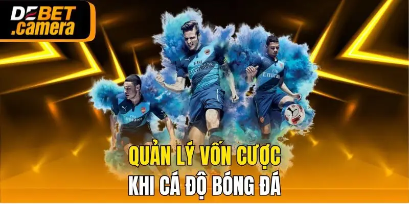 Quản lý vốn cược khi cá độ bóng đá