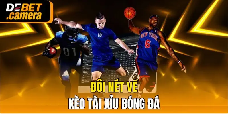 Đôi nét về kèo tài xỉu bóng đá
