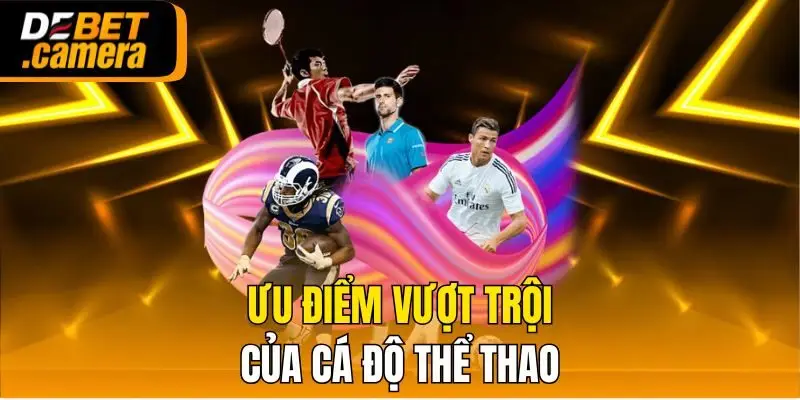 Ưu điểm vượt trội của cá độ thể thao