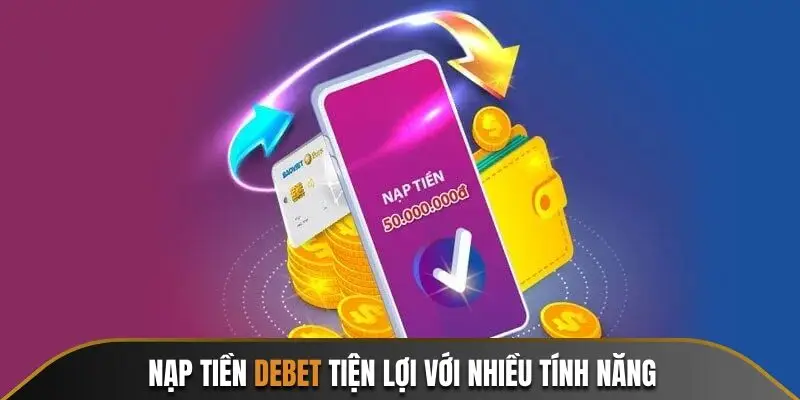 Nạp Tiền Debet Nhanh Chóng, Tiện Lợi Cá Cược Hiệu Quả